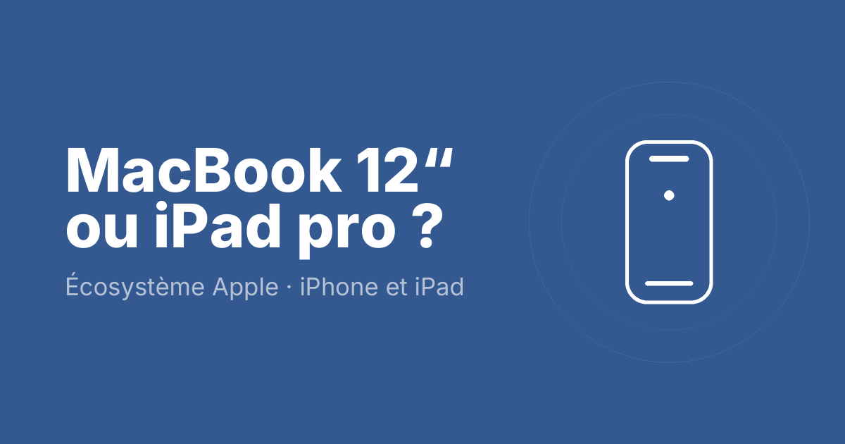 MacBook 12“ ou iPad pro ?