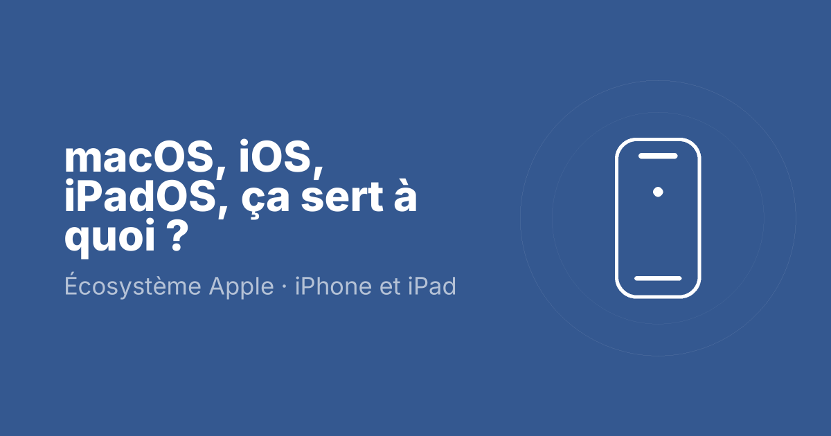 macOS, iOS, iPadOS, ça sert à quoi ?