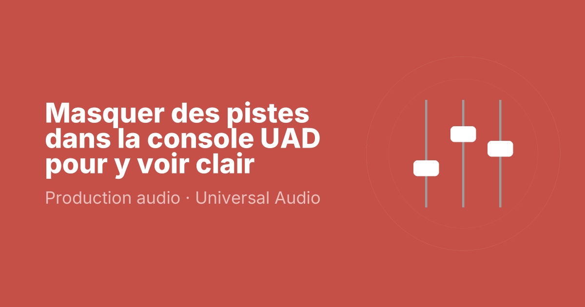 Masquer des pistes dans la console UAD pour y voir clair