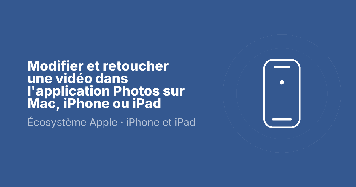 Modifier et retoucher une vidéo dans l'application Photos sur Mac, iPhone ou iPad