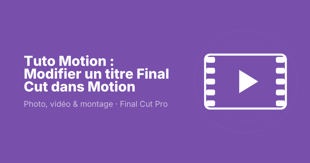 Tuto Motion : Modifier un titre Final Cut dans Motion