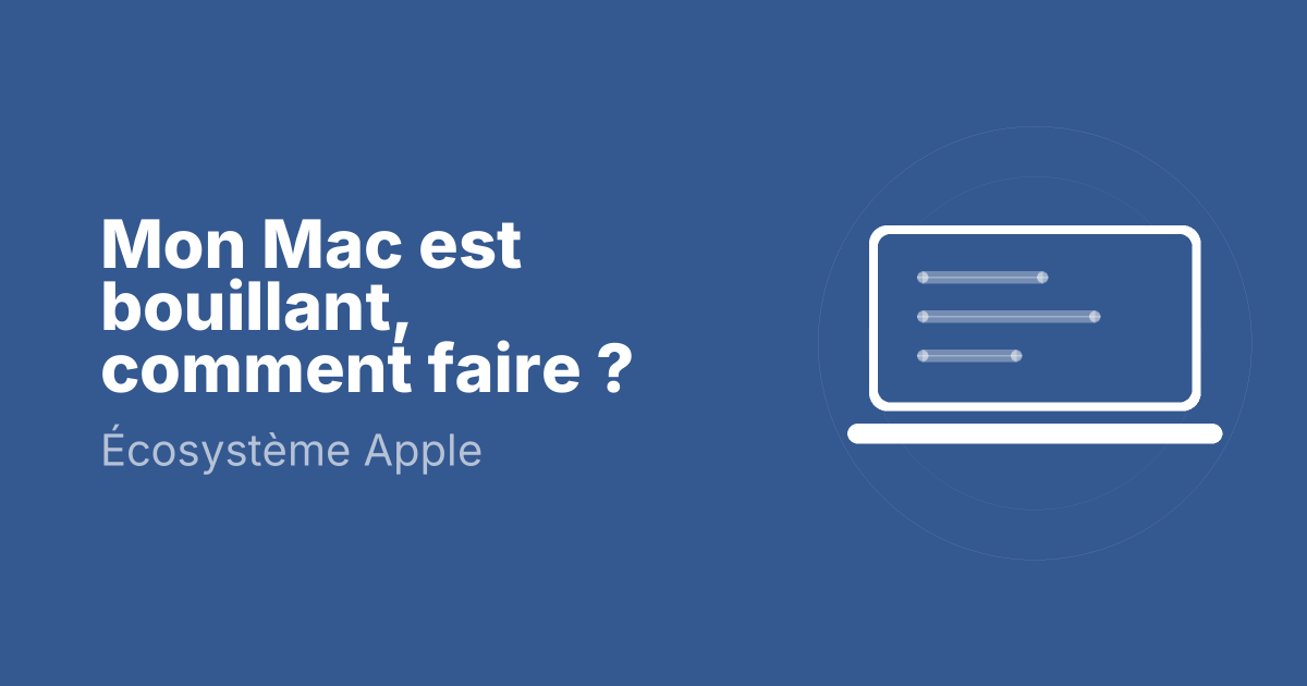Mon Mac est bouillant, comment faire ?