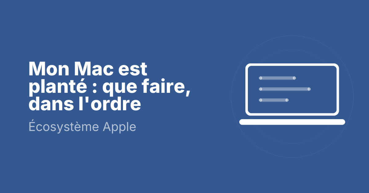 Mon Mac est planté : que faire, dans l'ordre