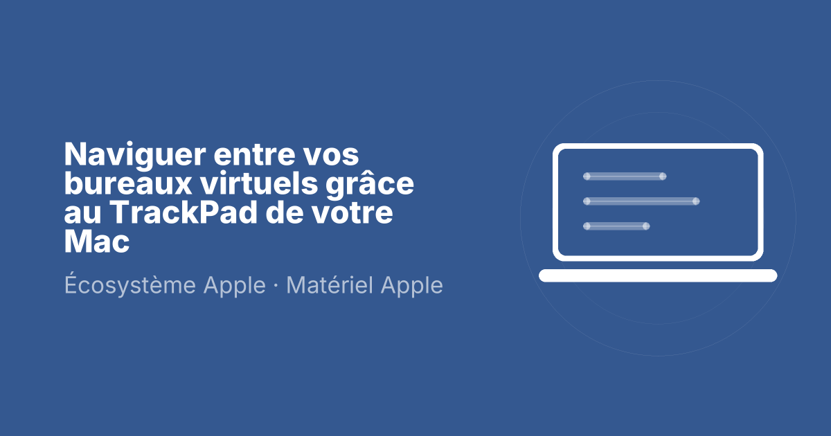 Naviguer entre vos bureaux virtuels grâce au TrackPad de votre Mac