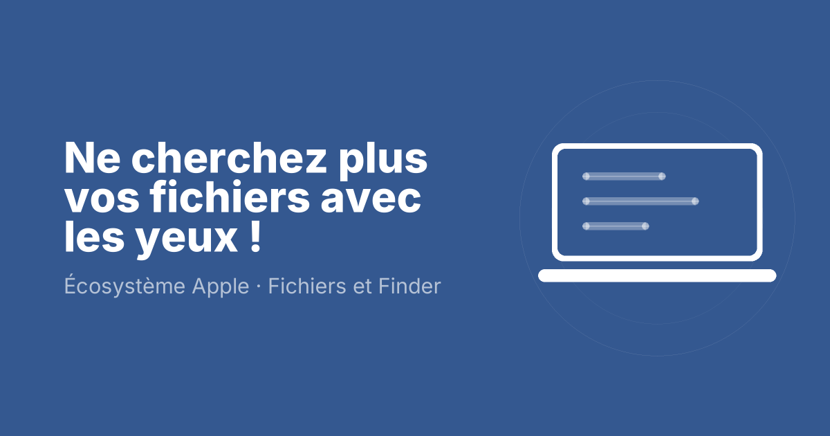 Ne cherchez plus vos fichiers avec les yeux !