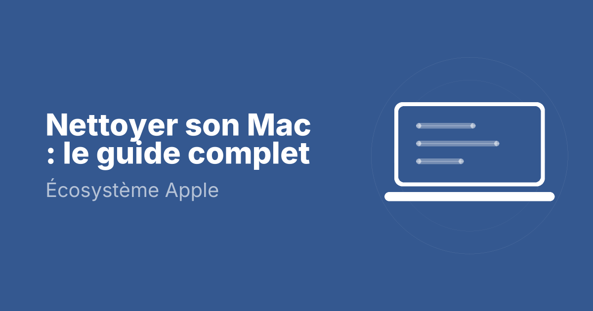 Nettoyer son Mac : le guide complet