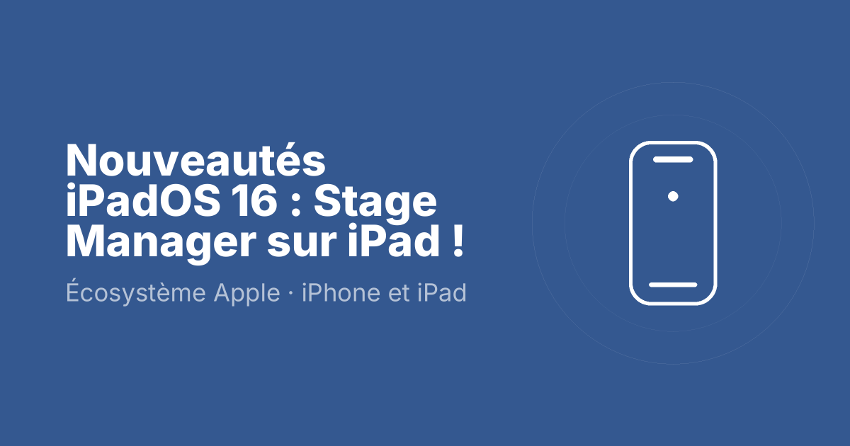 Nouveautés iPadOS 16 : Stage Manager sur iPad !