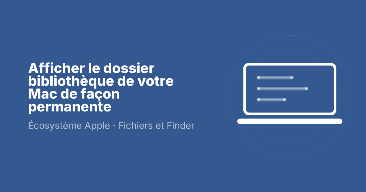 Afficher le dossier bibliothèque de votre Mac de façon permanente