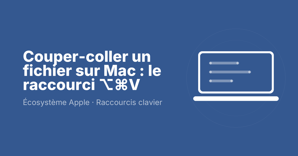 Couper-coller un fichier sur Mac : le raccourci ⌥⌘V