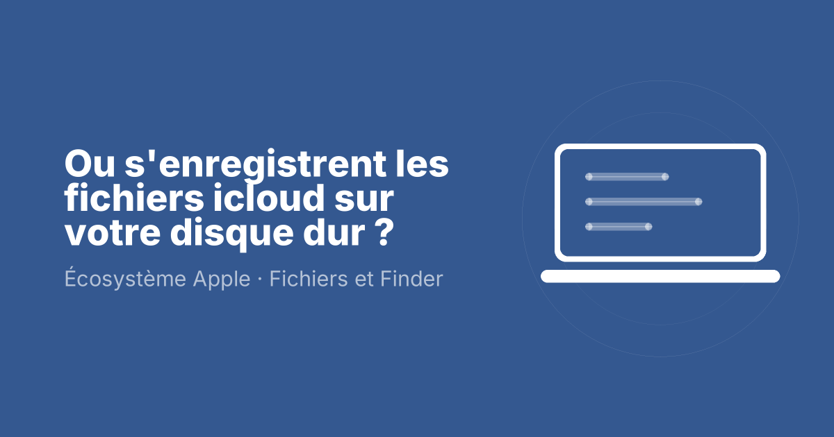 Ou s'enregistrent les fichiers icloud sur votre disque dur ?