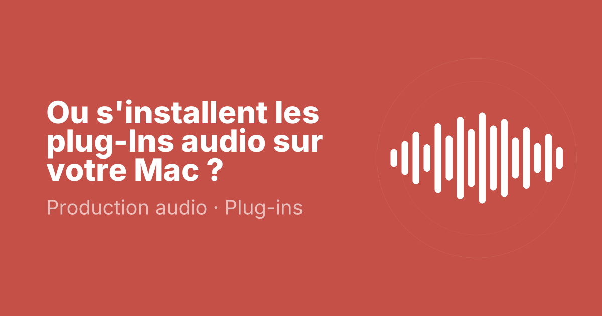 Ou s'installent les plug-Ins audio sur votre Mac ?