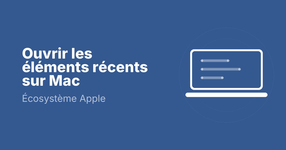 Ouvrir les éléments récents sur Mac