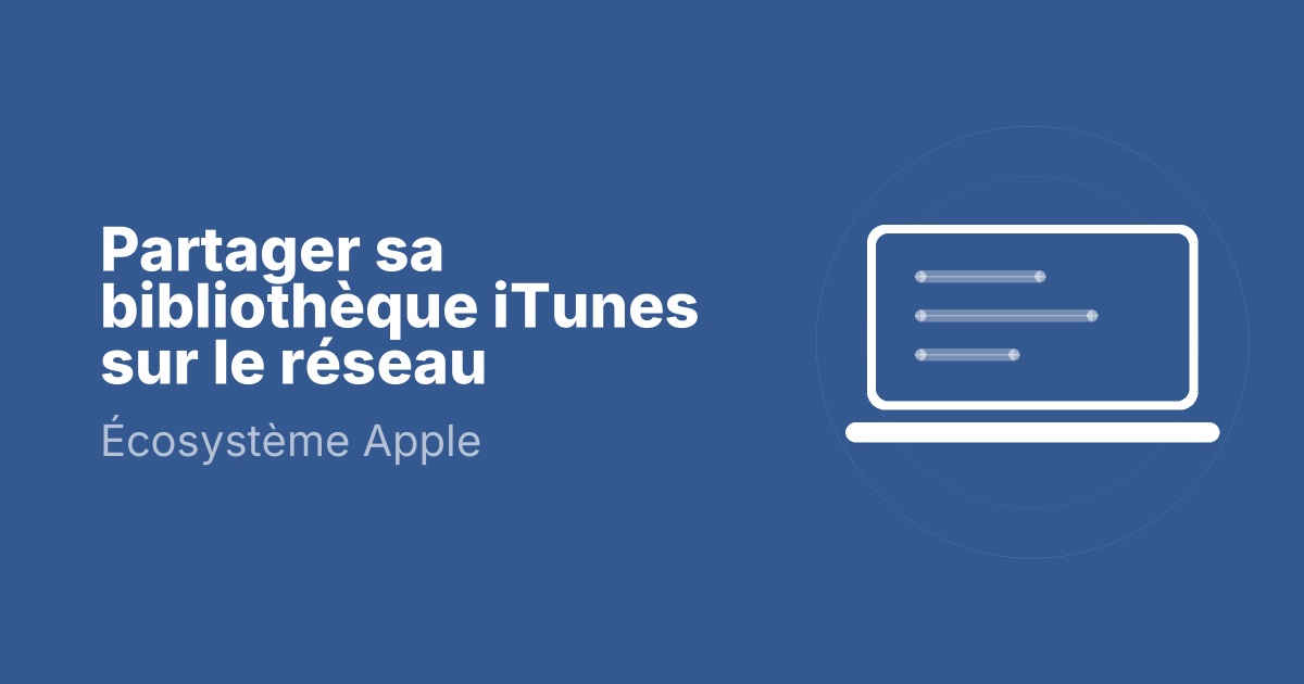 Partager sa bibliothèque iTunes sur le réseau