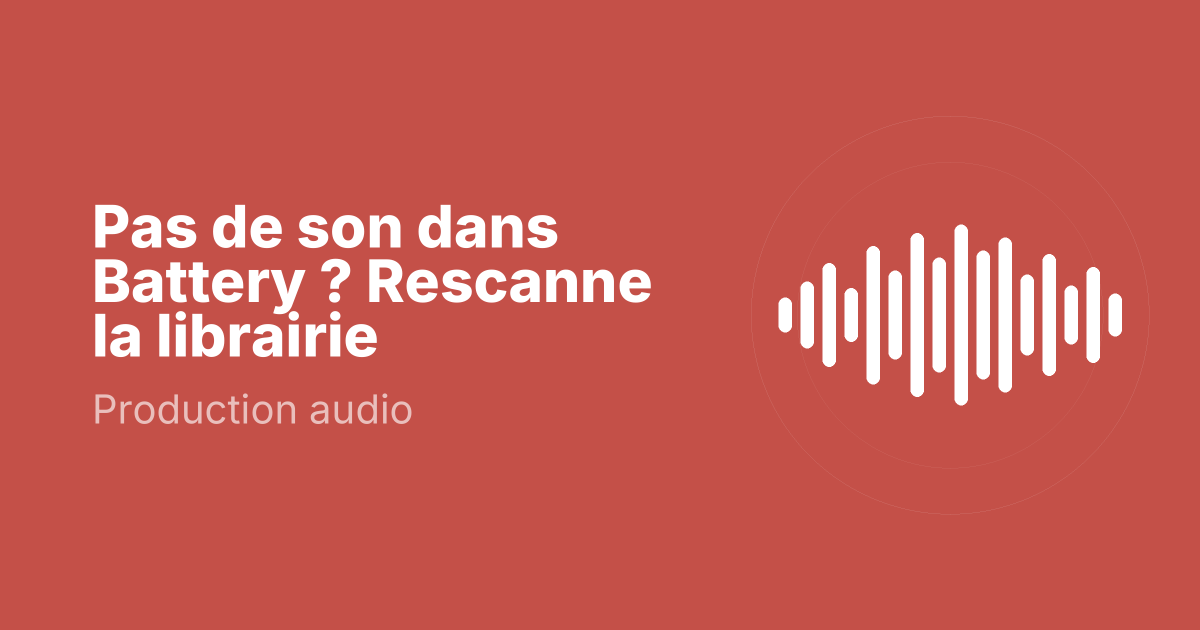 Pas de son dans Battery ? Rescanne la librairie
