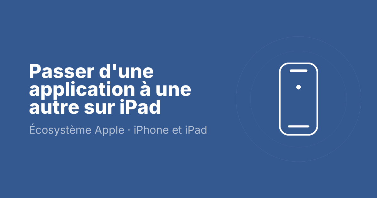 Passer d'une application à une autre sur iPad