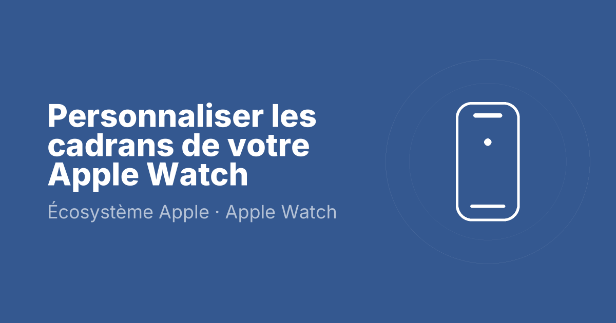 Personnaliser les cadrans de votre Apple Watch