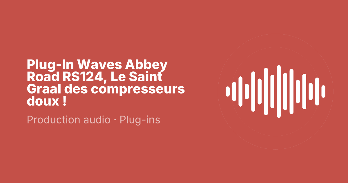 Plug-In Waves Abbey Road RS124, Le Saint Graal des compresseurs doux !
