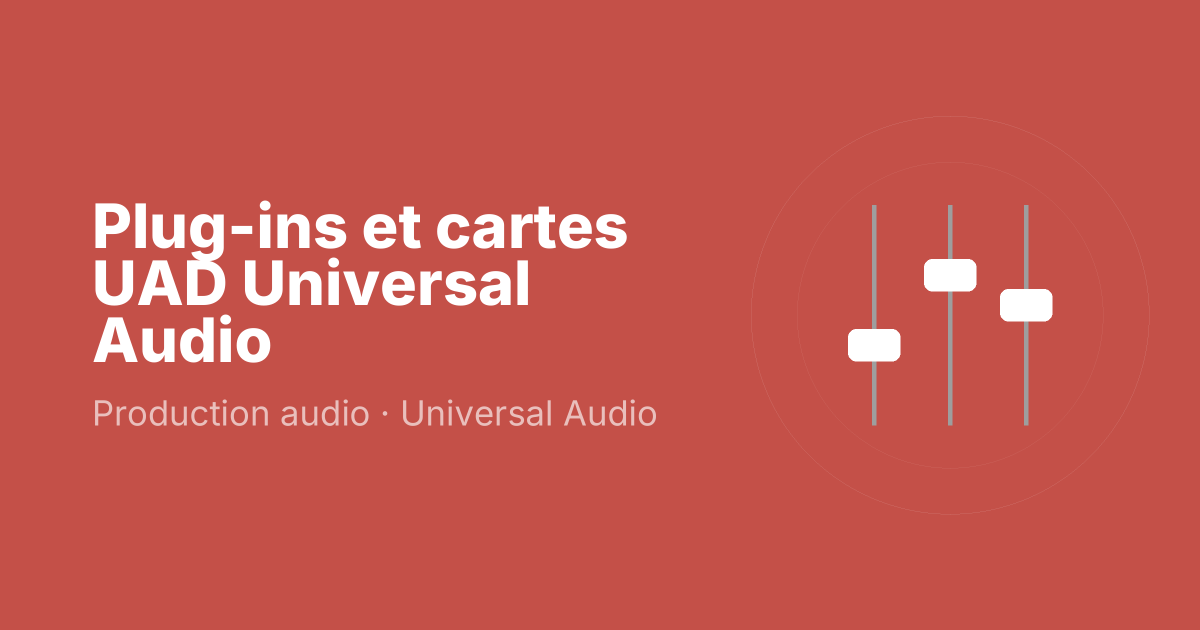 Plug-ins et cartes UAD Universal Audio