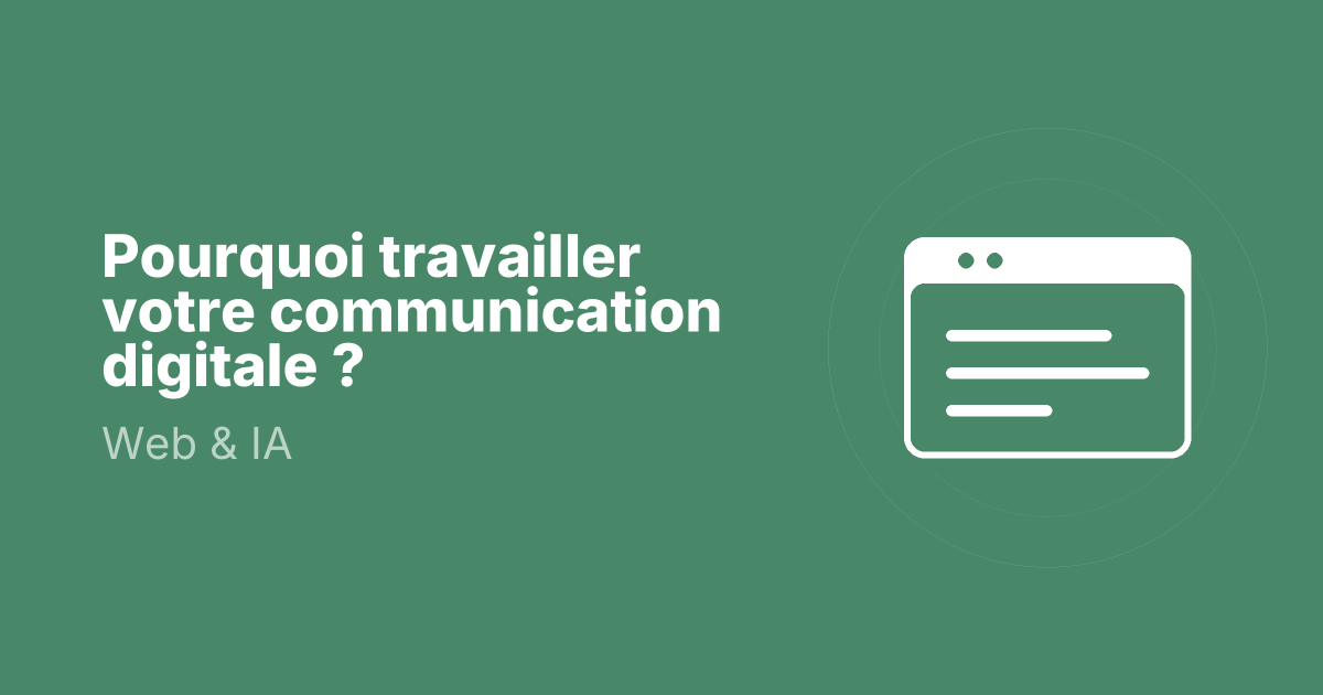 Pourquoi travailler votre communication digitale ?