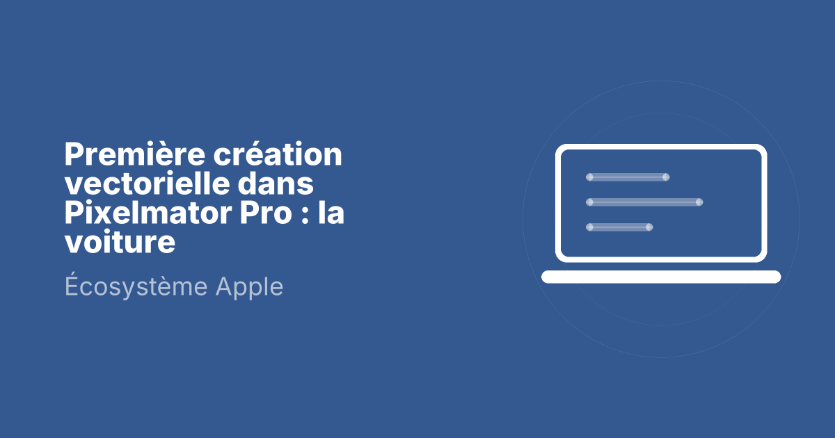 Première création vectorielle dans Pixelmator Pro : la voiture