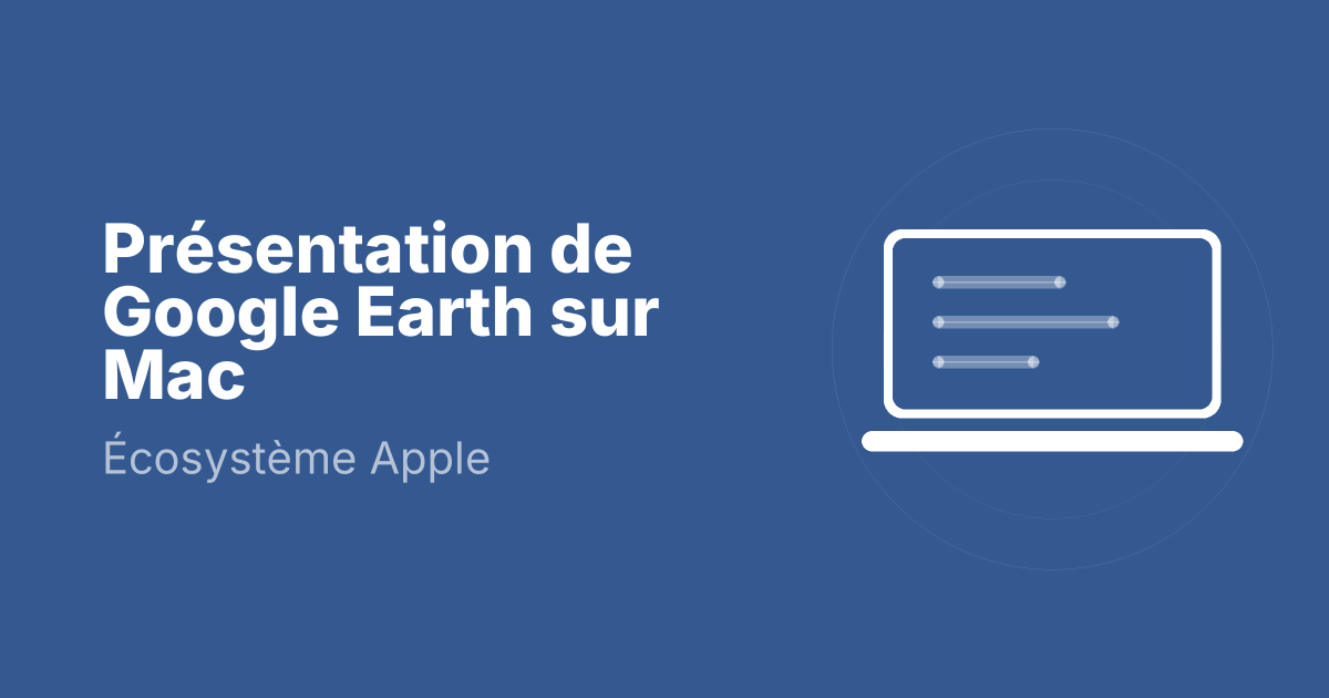 Présentation de Google Earth sur Mac