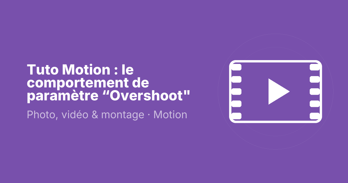 Tuto Motion : le comportement de paramètre “Overshoot"