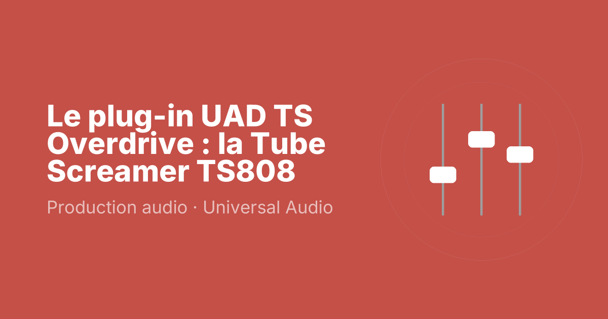 Le plug-in UAD TS Overdrive : la Tube Screamer TS808