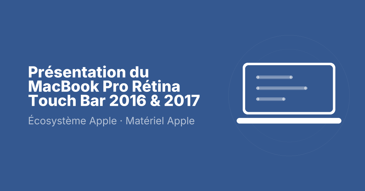 Présentation du MacBook Pro Rétina Touch Bar 2016 & 2017