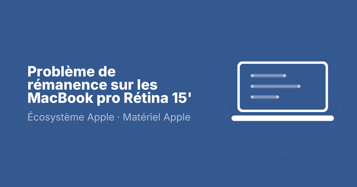Problème de rémanence sur les MacBook pro Rétina 15'