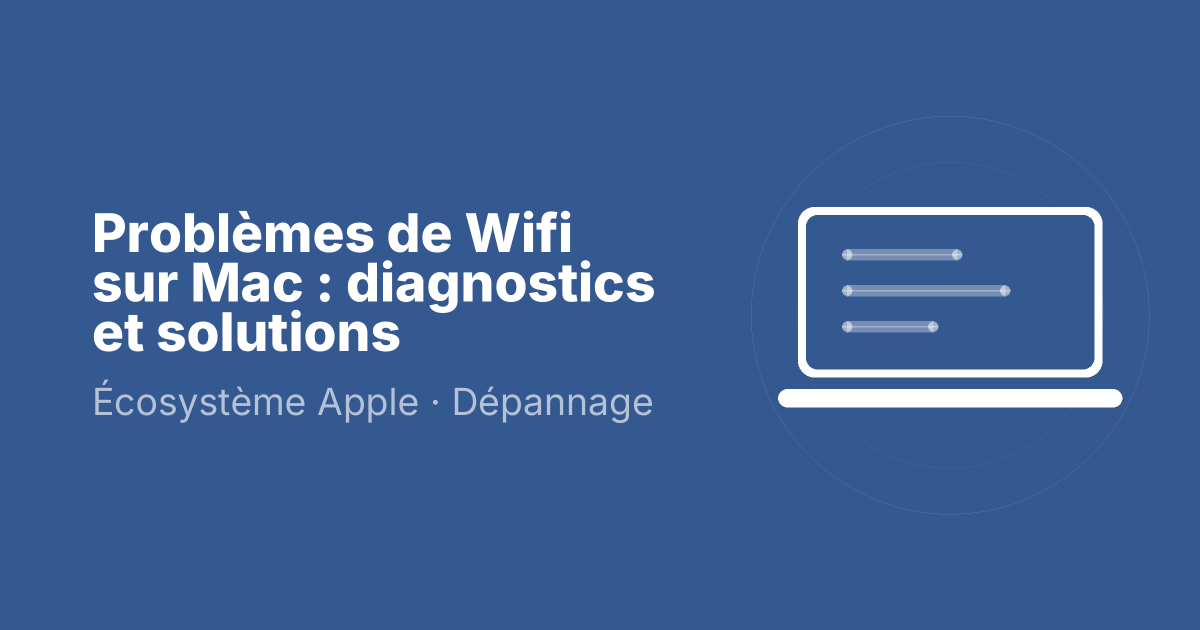 Problèmes de Wifi sur Mac : diagnostics et solutions