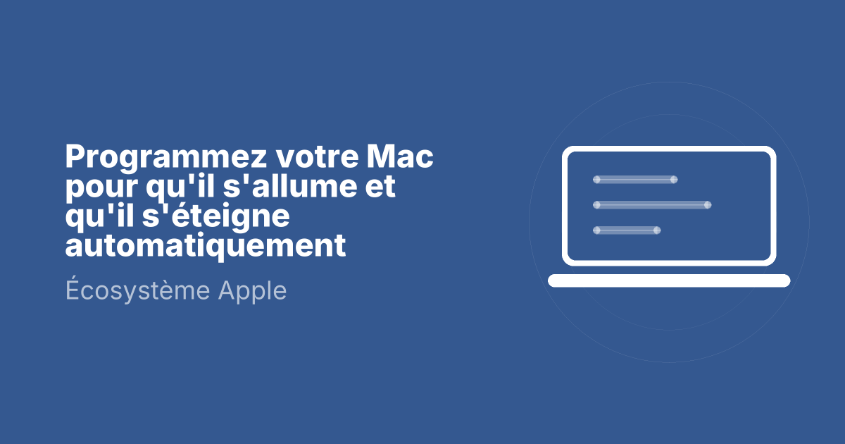 Programmez votre Mac pour qu'il s'allume et qu'il s'éteigne automatiquement