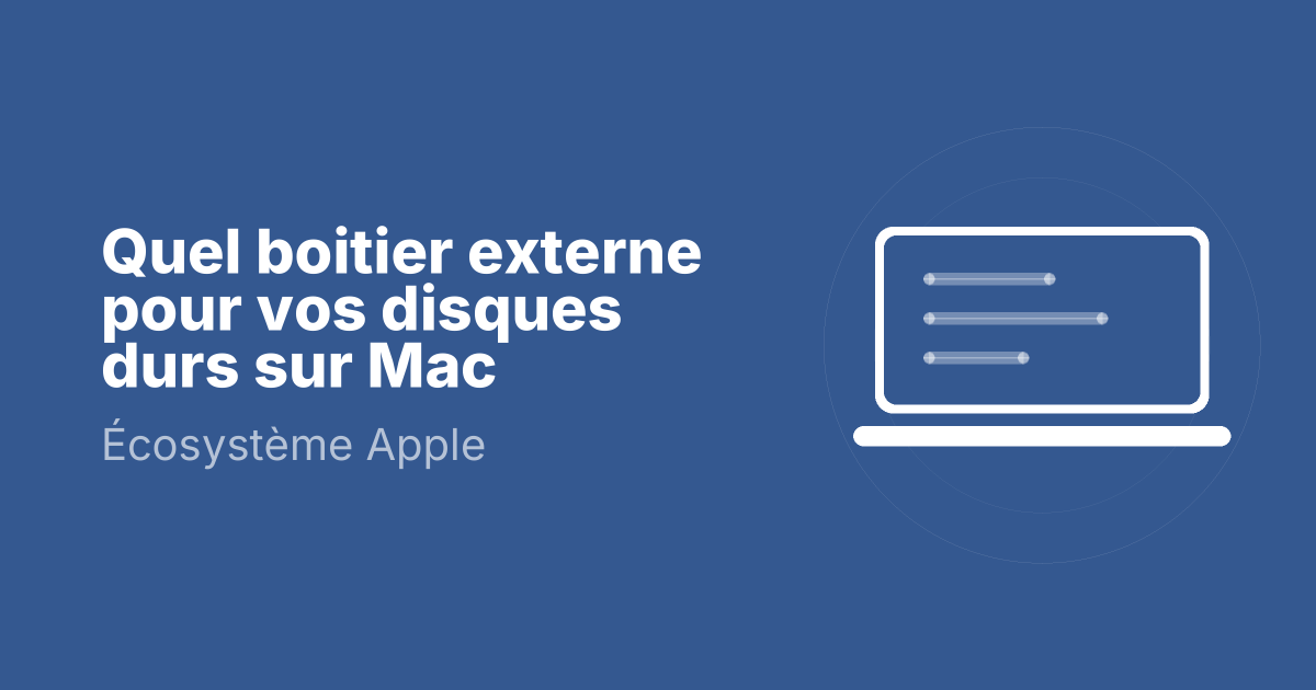 Quel boitier externe pour vos disques durs sur Mac