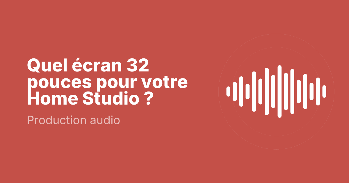 Quel écran 32 pouces pour votre Home Studio ?