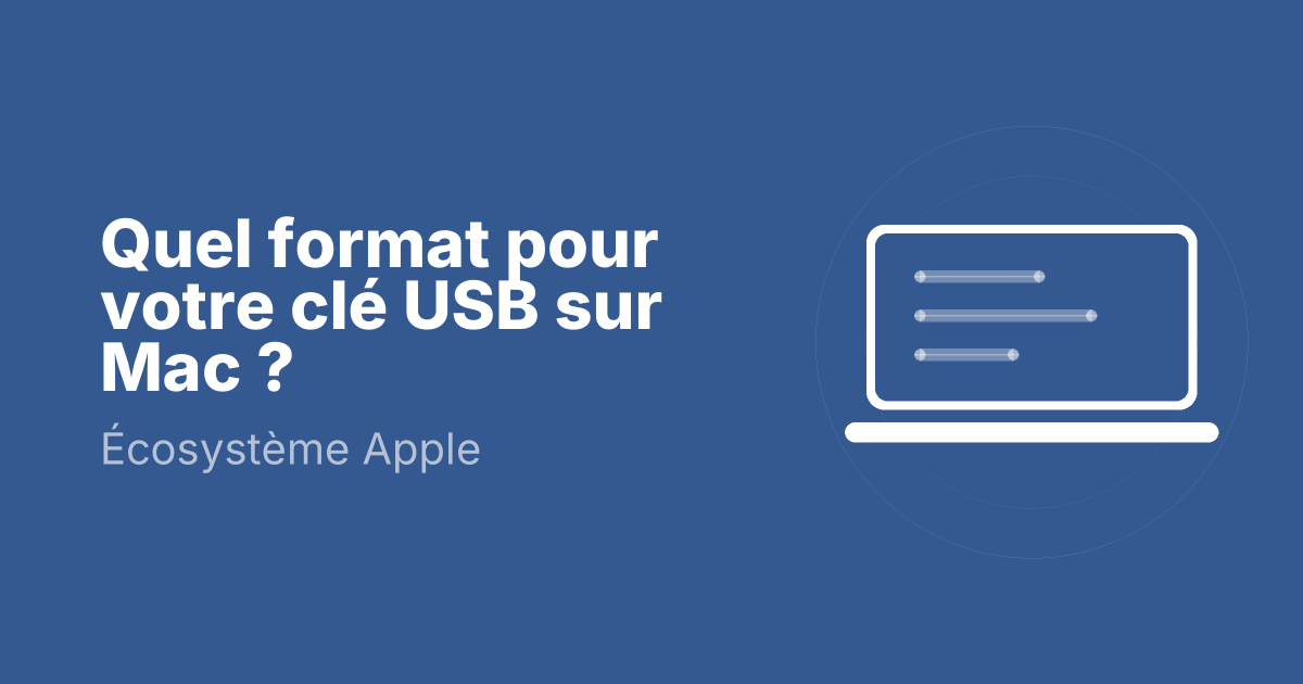 Quel format pour votre clé USB sur Mac ?