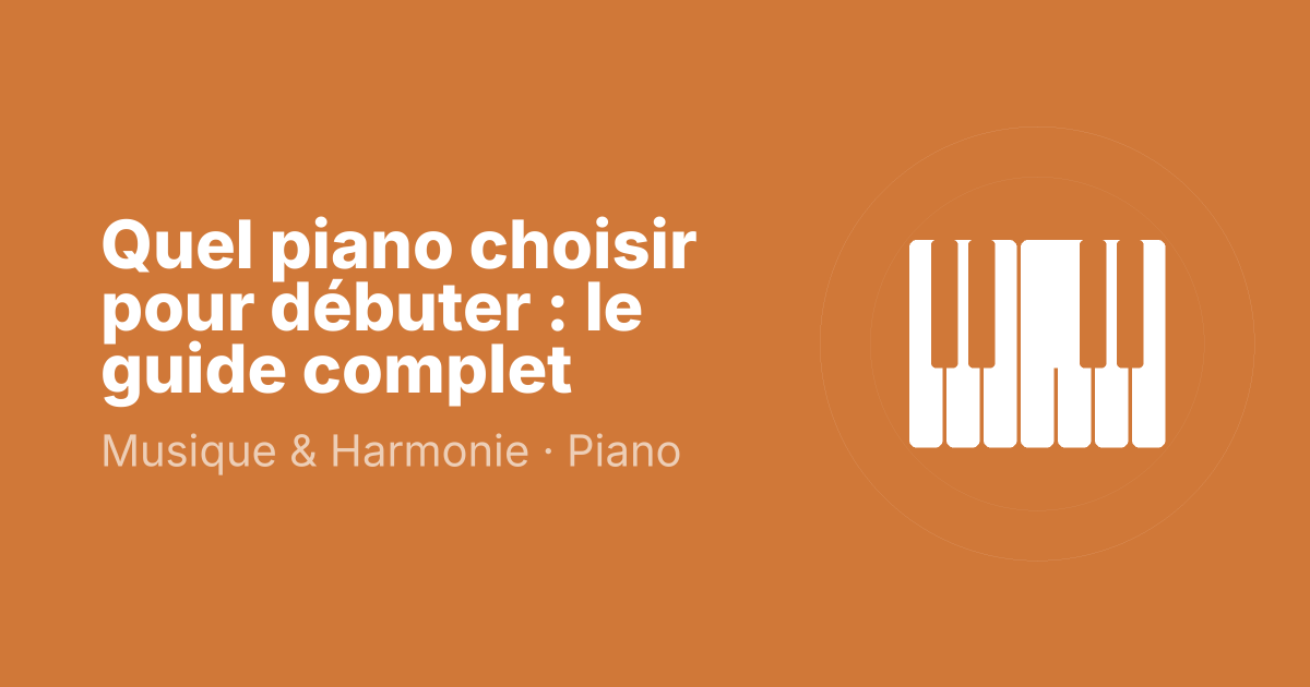 Quel piano choisir pour débuter : le guide complet
