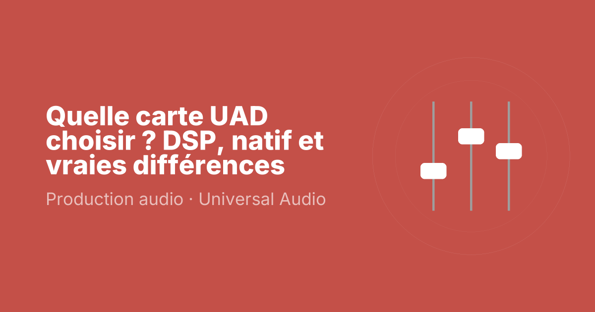Quelle carte UAD choisir ? DSP, natif et vraies différences