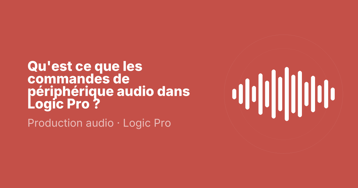 Qu'est ce que les commandes de périphérique audio dans Logic Pro ?