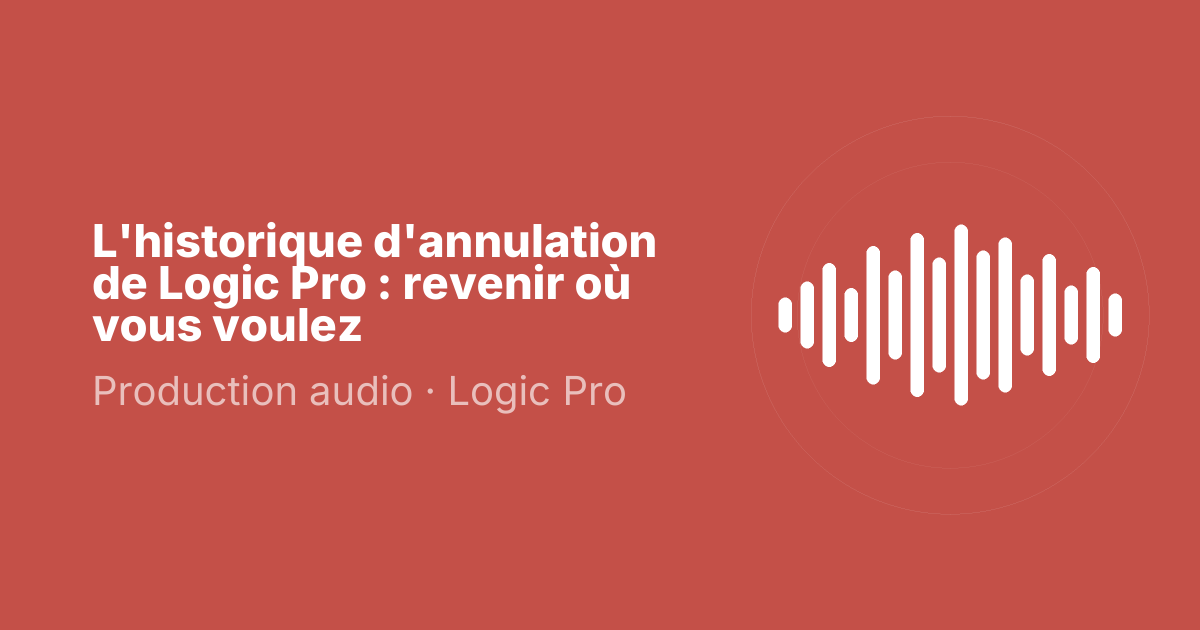 L'historique d'annulation de Logic Pro : revenir où vous voulez