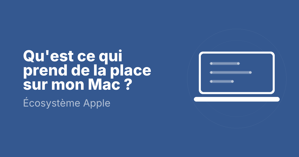 Qu'est ce qui prend de la place sur mon Mac ?