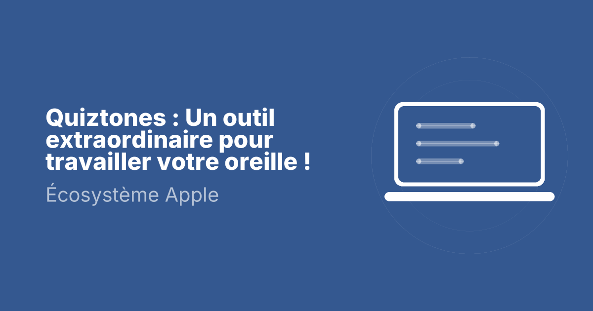 Quiztones : Un outil extraordinaire pour travailler votre oreille !