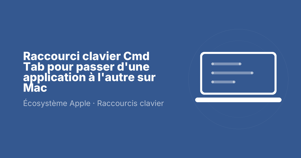 Raccourci clavier Cmd Tab pour passer d'une application à l'autre sur Mac