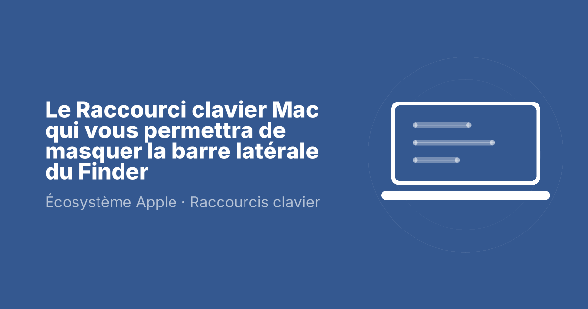 Le Raccourci clavier Mac qui vous permettra de masquer la barre latérale du Finder