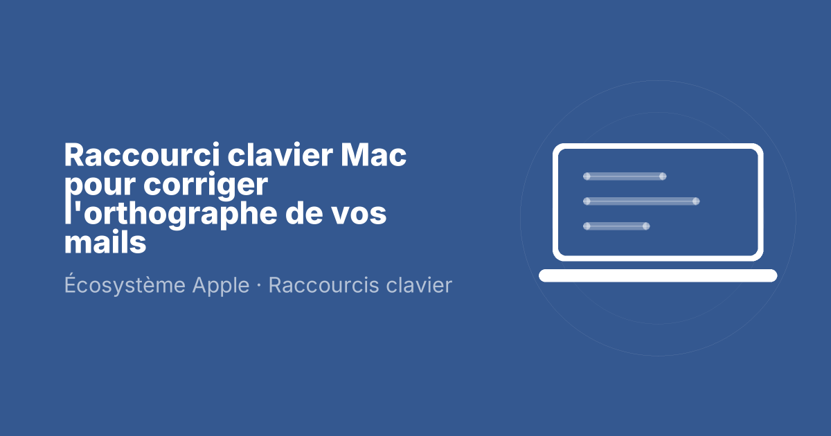 Raccourci clavier Mac pour corriger l'orthographe de vos mails