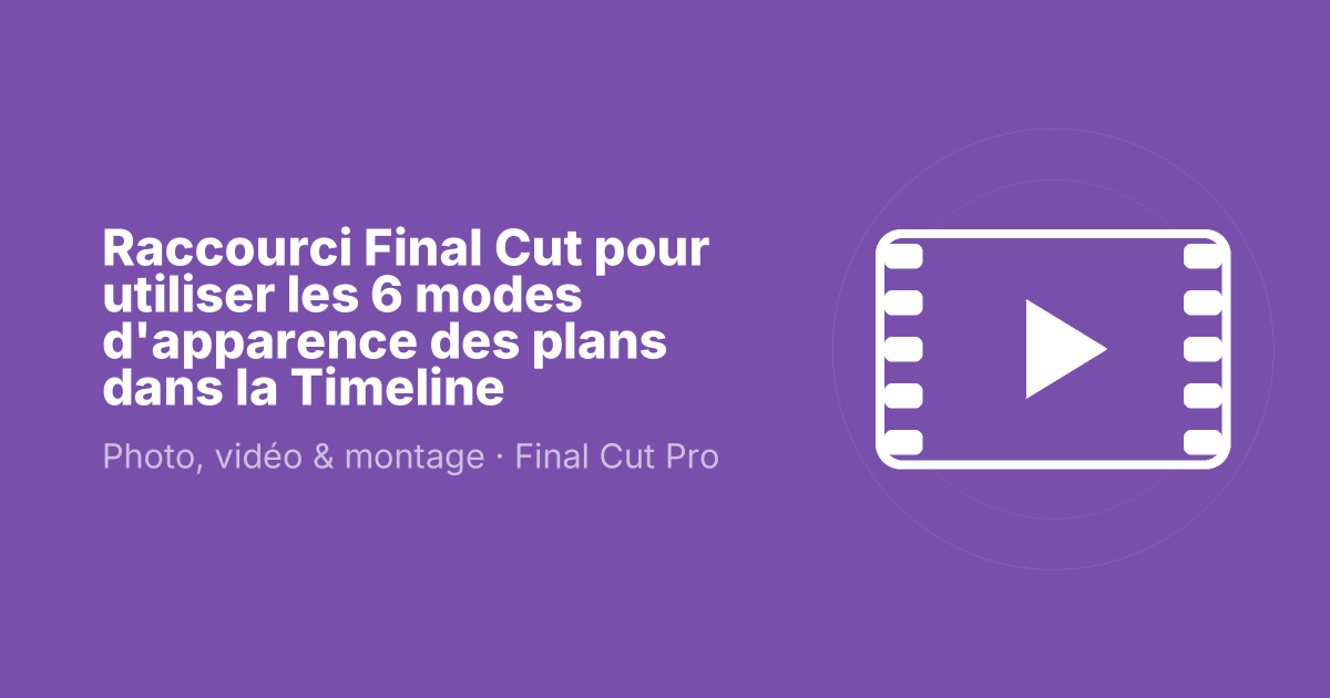 Raccourci Final Cut pour utiliser les 6 modes d'apparence des plans dans la Timeline
