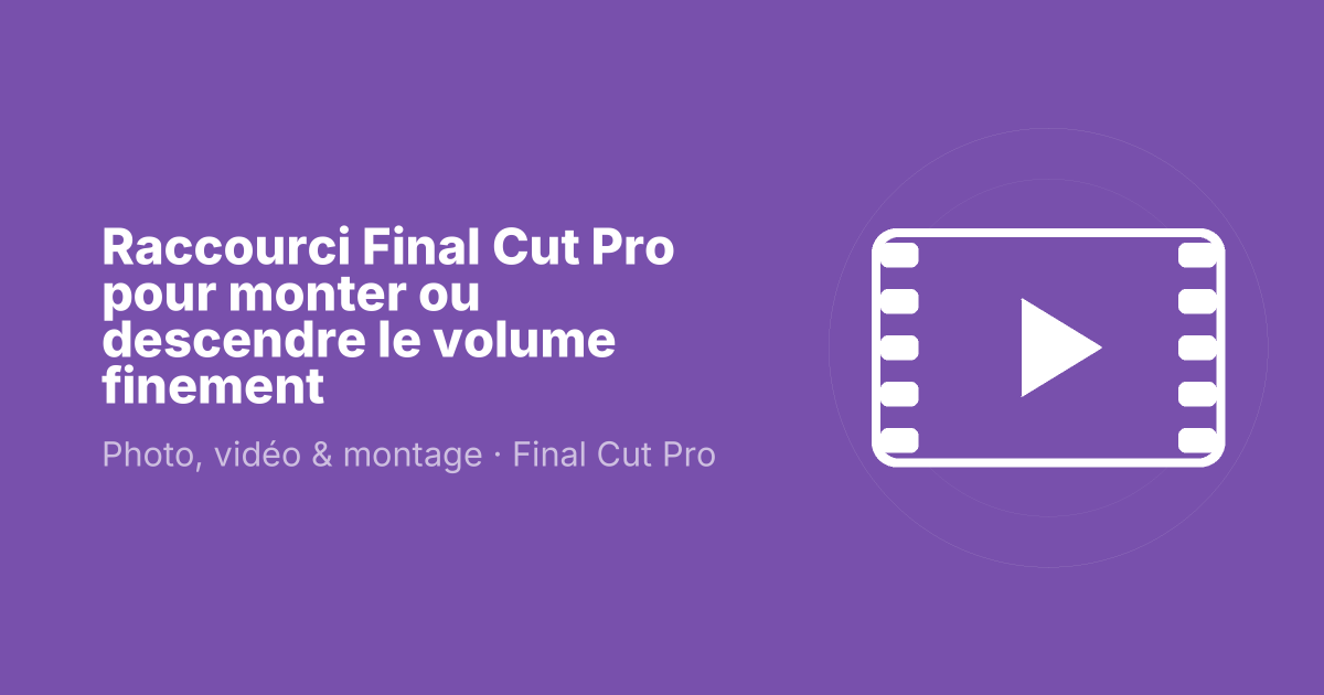 Raccourci Final Cut Pro pour monter ou descendre le volume finement