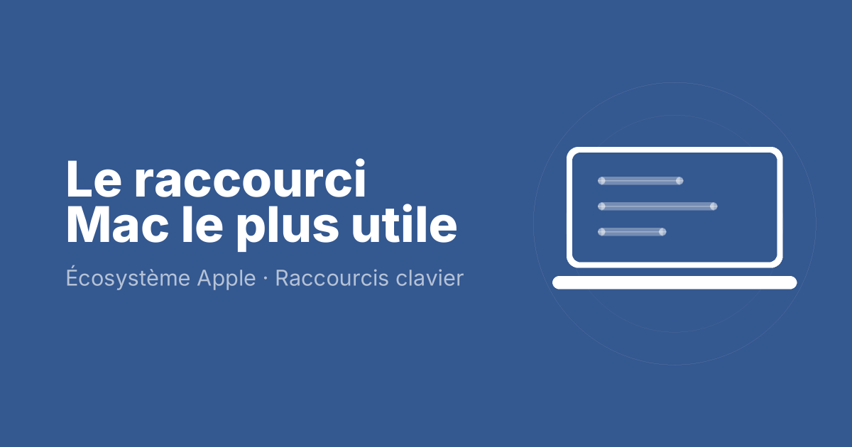 Le raccourci Mac le plus utile