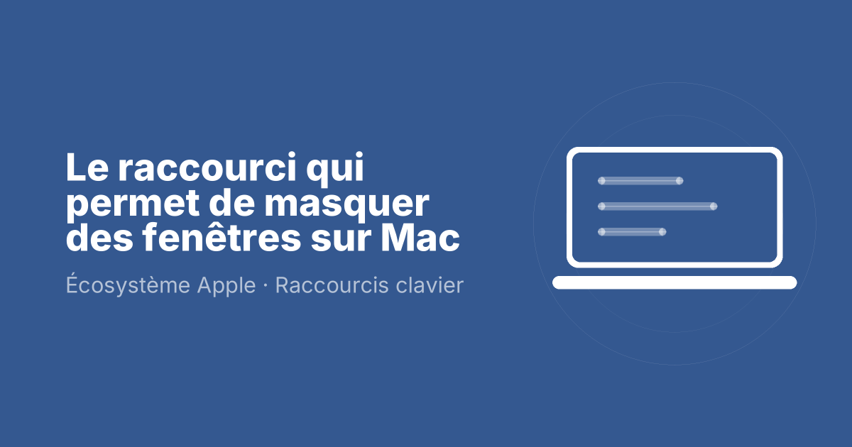 Le raccourci qui permet de masquer des fenêtres sur Mac