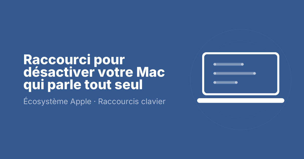 Raccourci pour désactiver votre Mac qui parle tout seul
