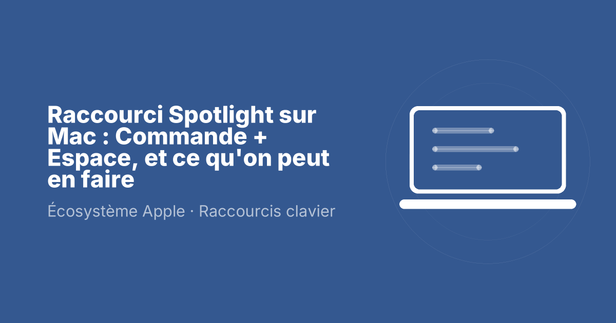 Raccourci Spotlight sur Mac : Commande + Espace, et ce qu'on peut en faire