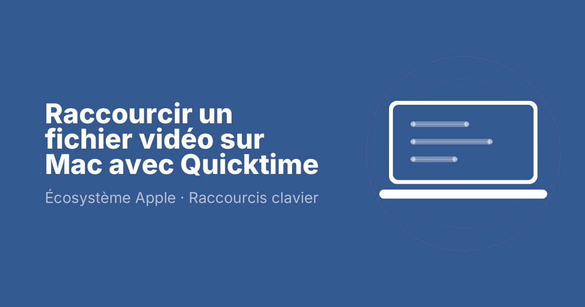 Raccourcir un fichier vidéo sur Mac avec Quicktime